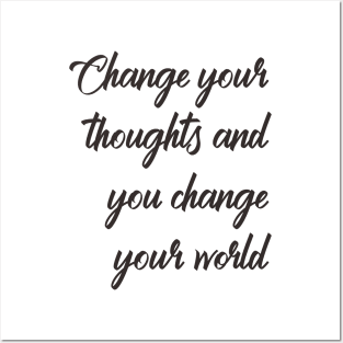 Change your thoughts and you change your world Posters and Art